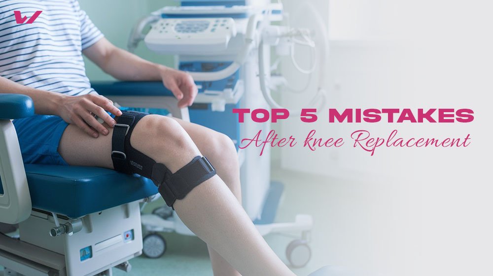 top 5 mistakes after knee replacement